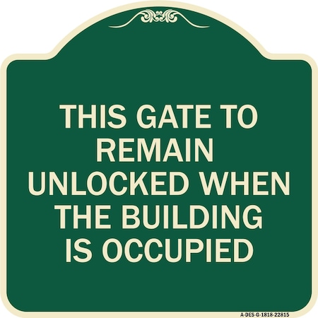 Signmission This Gate to Remain Unlocked When Building Is Occupied Heavy-Gauge Alum, 18" x 18", G-1818-22815 A-DES-G-1818-22815